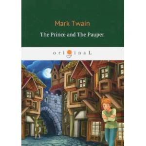 The Prince And The Pauper = Принц и нищий: кн. на англ.яз. Twain M. The Prince And The Pauper = Принц и нищий: кн. на англ.яз. Twain M.