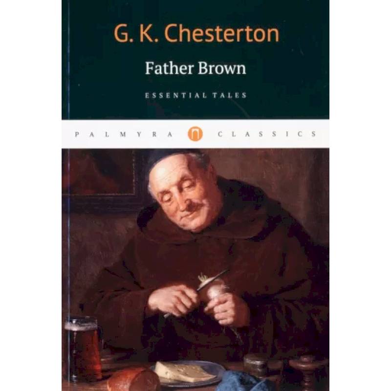 Gilbert Chesterton: Father Brown. Essential Tales Gilbert Chesterton: Father Brown. Essential Tales