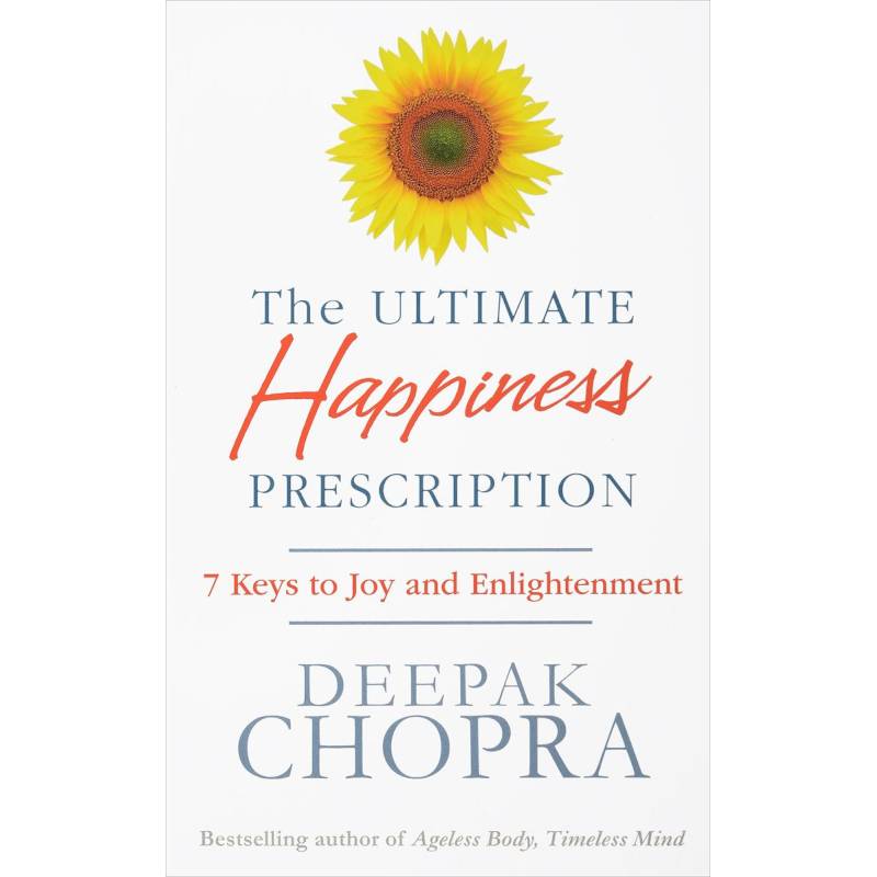 The Ultimate Happiness Prescription. 7 Keys to Joy and Enlightenment