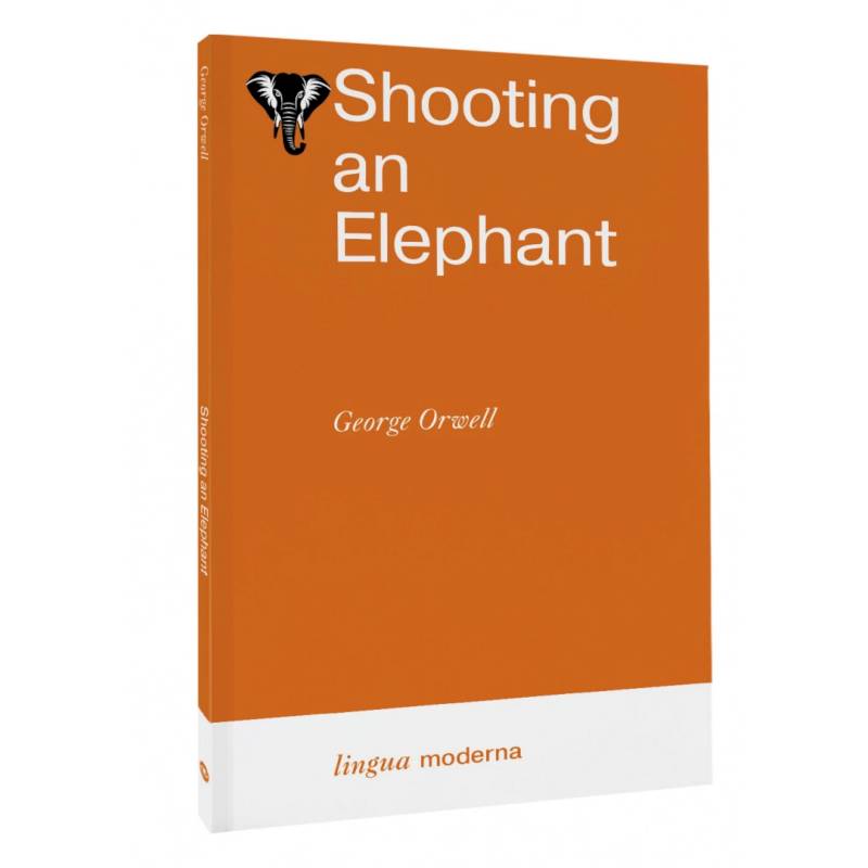 Shooting an Elephant Shooting an Elephant