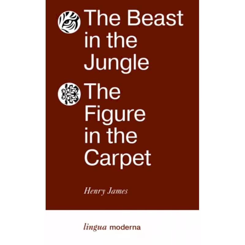 The Beast in the Jungle. The Figure in the Carpet The Beast in the Jungle. The Figure in the Carpet