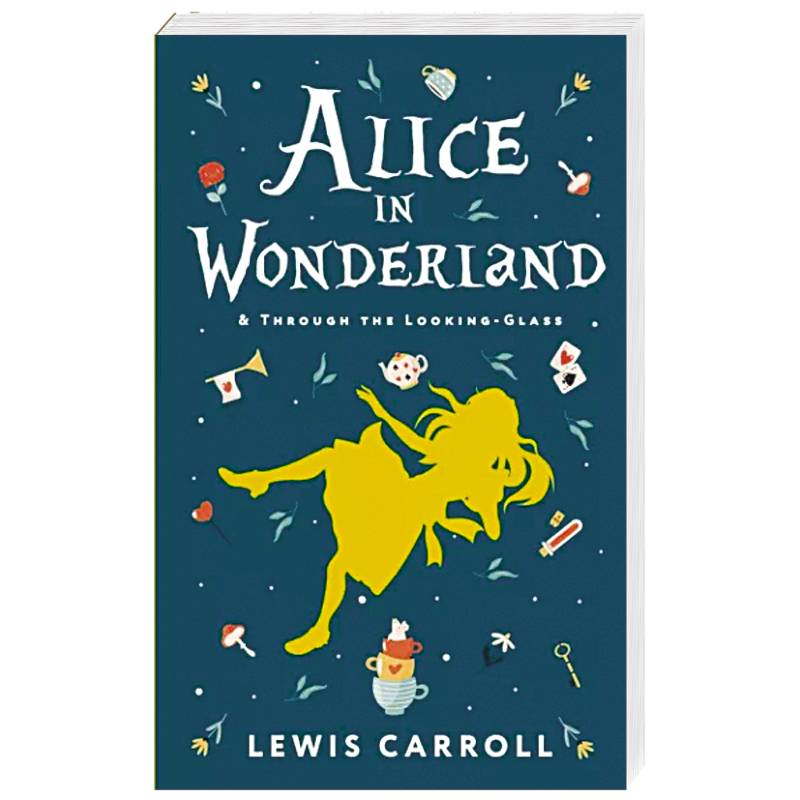 Alice's Adventures in Wonderland. Through the Looking-Glass, and What Alice Found There Alice's Adventures in Wonderland. Through the Looking-Glass, and What Alice Found There