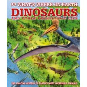 What's Where on Earth. Dinosaurs and Other Prehistoric Life