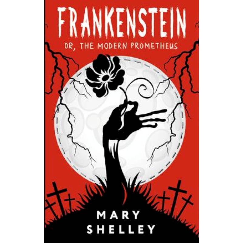 Frankenstein. or, The Modern Prometheus Frankenstein. or, The Modern Prometheus