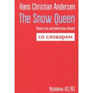 The Snow Queen. Книга на английском языке со словарем The Snow Queen. Книга на английском языке со словарем