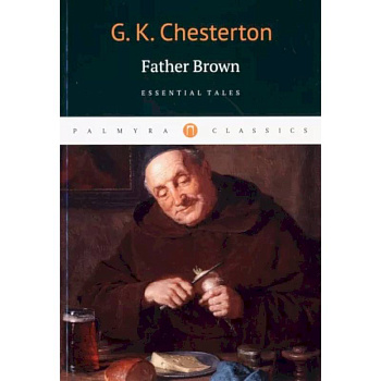Gilbert Chesterton: Father Brown. Essential Tales Gilbert Chesterton: Father Brown. Essential Tales