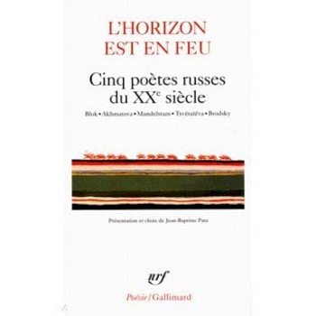 L'horizon est en feu - Cinq poetes russes du XXe siecle L'horizon est en feu - Cinq poetes russes du XXe siecle