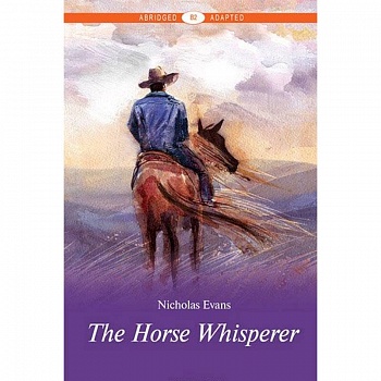 Усмиритель лошадей/The Horse Whisperer. Уровень В2 Усмиритель лошадей/The Horse Whisperer. Уровень В2