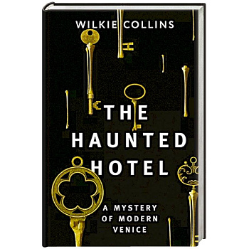 The Haunted Hotel: A Mystery of Modern Venice The Haunted Hotel: A Mystery of Modern Venice